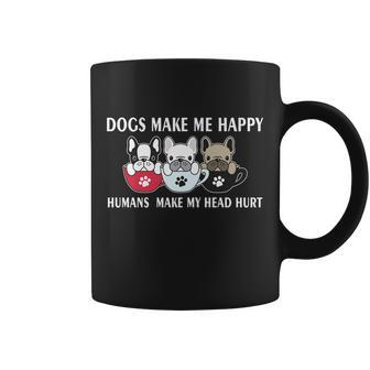 Dogs Make Me Happy Humans Make My Head Hurt V2 Coffee Mug - Monsterry