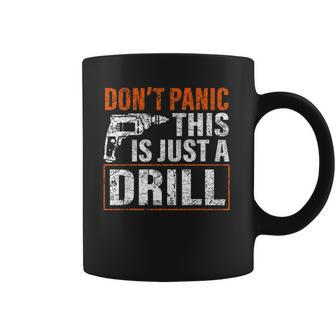 Don&8217T Panic This Is Just A Drill Funny Tool Diy Men Coffee Mug | Mazezy