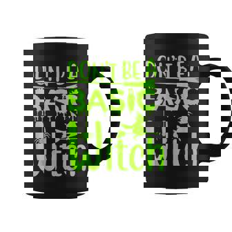 Dont Be A Basic Witch Funny Halloween Women Girl Witches Coffee Mug - Seseable