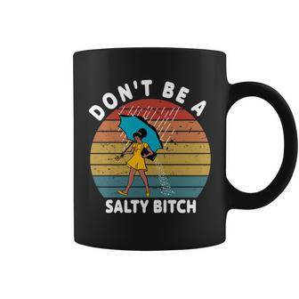Dont Be A Salty Bitch Funny Bitchy Coffee Mug - Monsterry UK