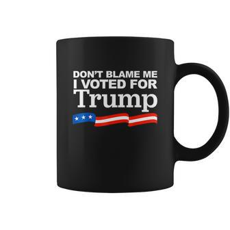 Dont Blame Me I Voted For Trump Coffee Mug - Monsterry