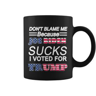Dont Blame Me Joe Biden Sucks I Voted For Trump Coffee Mug - Monsterry DE