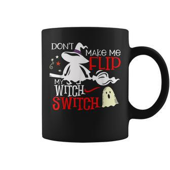 Dont Make Me Flip My Witch Switch - Halloween Witches Coffee Mug - Seseable