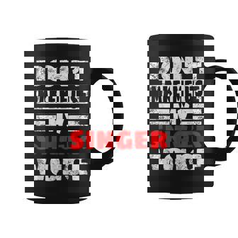 Dont Make Me Use My Singer Voice Music Artists Women Men Coffee Mug - Thegiftio