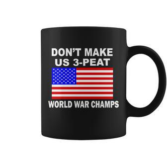 Dont Make Us 3-Peat World War Champs Coffee Mug - Monsterry CA