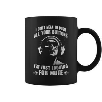 Dont Mean To Push - Looking For Mute Coffee Mug - Seseable