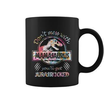 Dont Mess With Mamasaurus Youll Get Jurasskicked Lovers Coffee Mug - Monsterry
