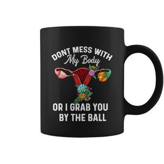 Dont Mess With My Body Uterus Hysterectomy Feminist Right Gift Coffee Mug - Monsterry DE