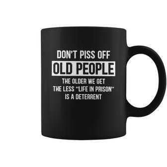 Dont Piss Off Old People The Older We Get Life In Prison Tshirt Coffee Mug - Monsterry