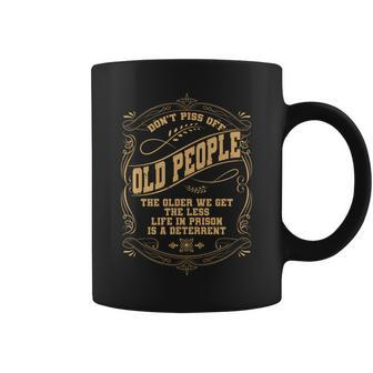 Dont Piss Off Old People We Get Less Life In Prison Tshirt Coffee Mug - Monsterry DE
