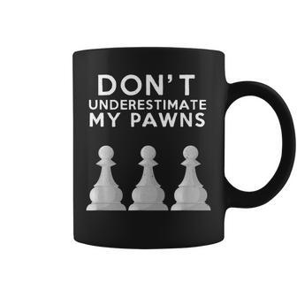 Dont Underestimate My Pawns Chess Lovers Never Pawn Coffee Mug - Seseable