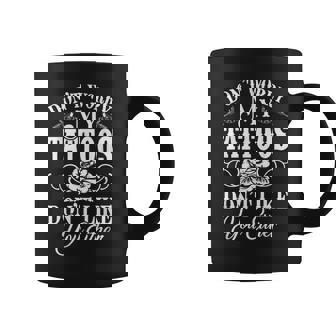 Dont Worry My Tattoos Dont Like You Either Funny Tattoo Coffee Mug - Thegiftio