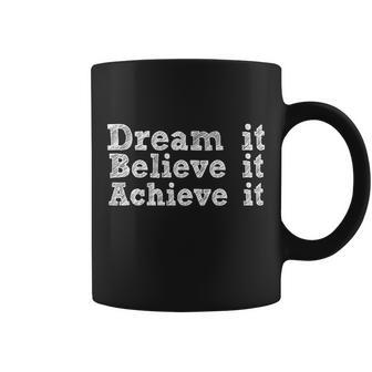 Dream It Believe It Achieve It Coffee Mug - Monsterry