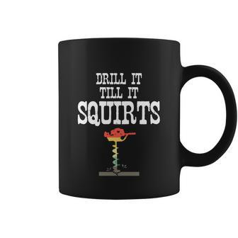 Drill It Till It Squirts Funny Ice Fishing Graphic Design Printed Casual Daily Basic Coffee Mug - Thegiftio UK