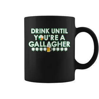Drink Until You Are A Gallagher Funny St Patricks Day Tshirt Coffee Mug - Monsterry