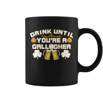 Drink Until Youre A Gallagher Funny St Patricks Day Drinking Coffee Mug - Monsterry