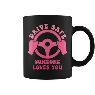 Drive Safe Someone Loves You Trending Quote Coffee Mug - Thegiftio UK