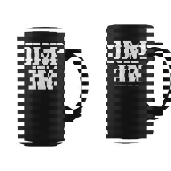Dump Him Funny Anti Boyfriend Humor Womens Dump Him Coffee Mug - Thegiftio UK
