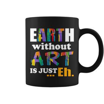 Earth Without Art Is Just Eh Tshirt Coffee Mug - Monsterry CA