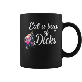 Eat A Bag Of Dicks Coffee Mug - Monsterry DE