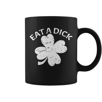 Eat A Dick Shamrock Funny St Patricks Day Tshirt Coffee Mug - Monsterry AU