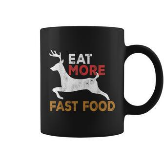 Eat More Fast Food Huntingfunny Hunting Hunter Coffee Mug - Monsterry