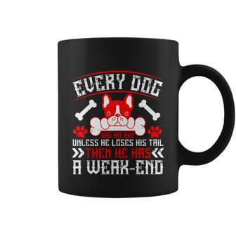 Every Dog Has His Day Unless He Loses His Tail Then He Has A Weakend Coffee Mug - Thegiftio UK