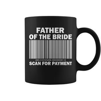 Father Of The Bride Scan For Payment Tshirt Coffee Mug - Monsterry AU