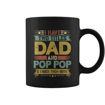 Fathers Day Funny Gift I Have Two Titles Dad And Pop Pop Grandpa Cool Gift Coffee Mug - Monsterry