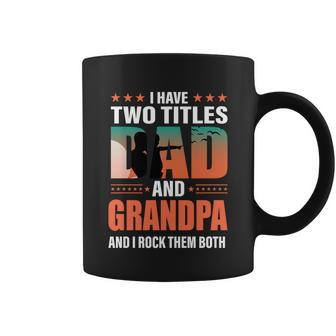 Fathers Day Funny I Have Two Titles Dad And Grandpa Gift Coffee Mug - Monsterry