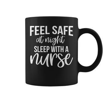 Feel Safe At Night Sleep With A Nurse - Funny Nurse Coffee Mug - Thegiftio UK