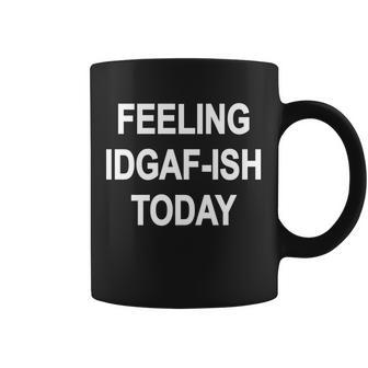 Feeling Idgaf-Ish Today Coffee Mug - Monsterry DE