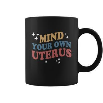 Feminist Mind Your Own Uterus Pro Choice Womens Rights Coffee Mug - Monsterry DE