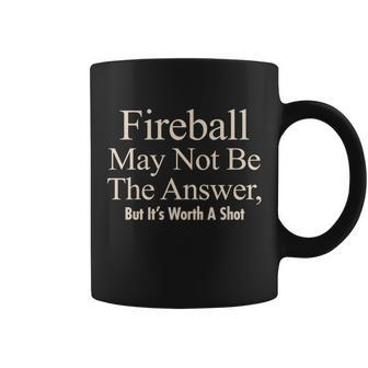 Fireball May Not Be The Answer But Its Worth A Shot Tshirt Coffee Mug - Monsterry