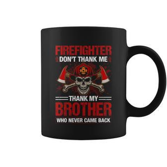 Firefighter Dont Thank Me Thank My Brother Who Never Game Back Thin Red Line Coffee Mug - Monsterry