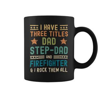 Firefighter Funny Firefighter Fathers Day Have Three Titles Dad Stepdad Coffee Mug - Seseable