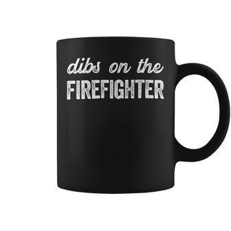 Firefighter Funny Firefighter Wife Dibs On The Firefighter Coffee Mug - Seseable