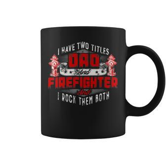 Firefighter Funny Fireman Dad I Have Two Titles Dad And Firefighter Coffee Mug - Seseable
