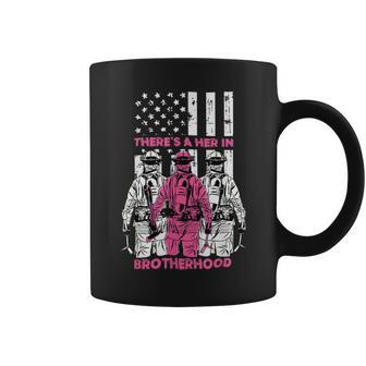 Firefighter Theres A Her In Brotherhood Firefighter Fireman Gift Coffee Mug - Seseable