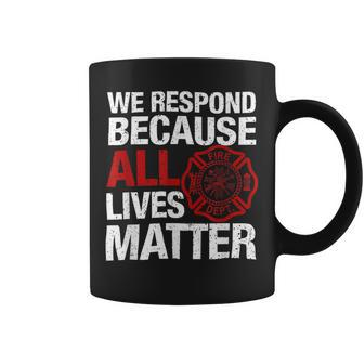 Firefighter We Respond Because All Lives Firefighter Fathers Day Coffee Mug - Seseable