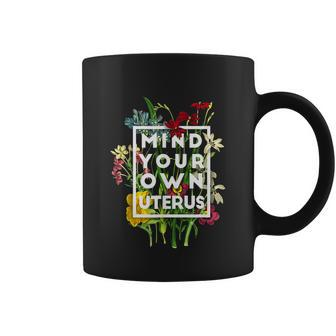 Floral My Uterus My Choice Mind Your Own Uterus Feminist Coffee Mug - Monsterry