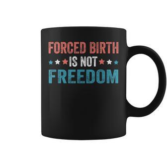 Forced Birth Is Not Freedom Feminist Pro Choice V4 Coffee Mug - Seseable