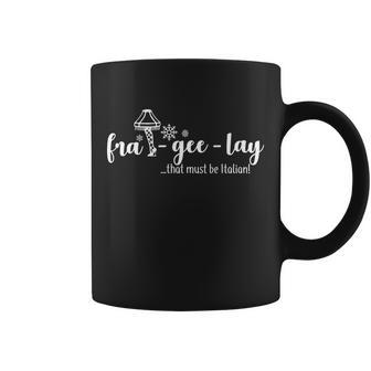 Fra-Gee-Lay That Must Be Italian Coffee Mug - Monsterry
