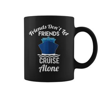 Friends Dont Let Friends Cruise Alone Matching Cruise Coffee Mug - Thegiftio UK