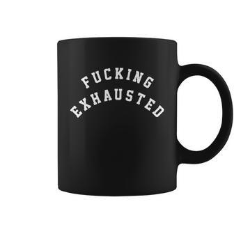 Fucking Exhausted Funny Humor Coffee Mug - Monsterry DE