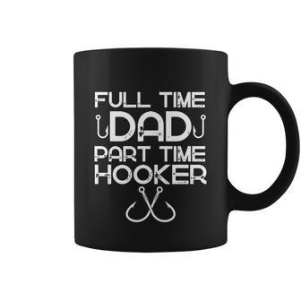 Full Time Dad Part Time Hooker Funny Fathers Day Fishing Coffee Mug - Monsterry UK