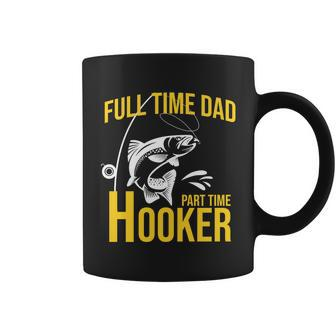 Full Time Dad Part Time Hooker Funny Fishing Gift Coffee Mug - Monsterry