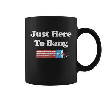 Funny 4Th Of July Im Just Here To Bang Coffee Mug - Monsterry DE