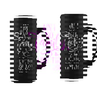 Funny Aint No Family Like The One I Got For Family Coffee Mug - Thegiftio