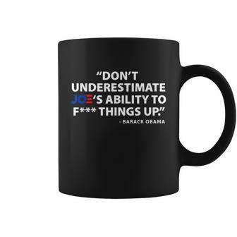 Funny Anti Biden Dont Underestimate Joes Ability To FUCK Things Up Coffee Mug - Monsterry